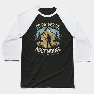 I'd Rather Be Ascending. Climbing Baseball T-Shirt